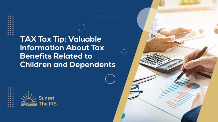 TAS Tax Tip: Valuable Information About Tax Benefits Related to Children and Dependents