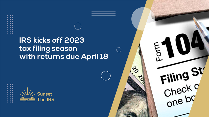IRS kicks off 2023 tax filing season with returns due April 18