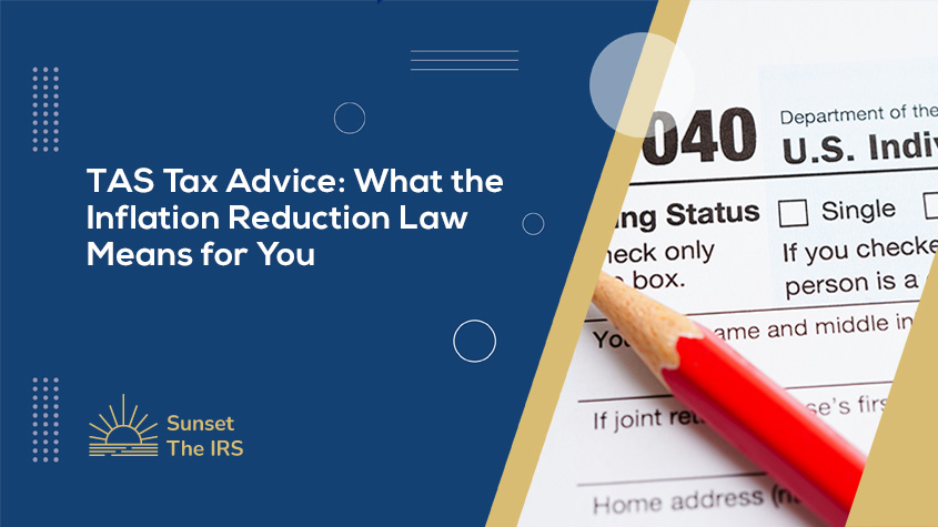 TAS Tax Advice: What the Inflation Reduction Law Means for You