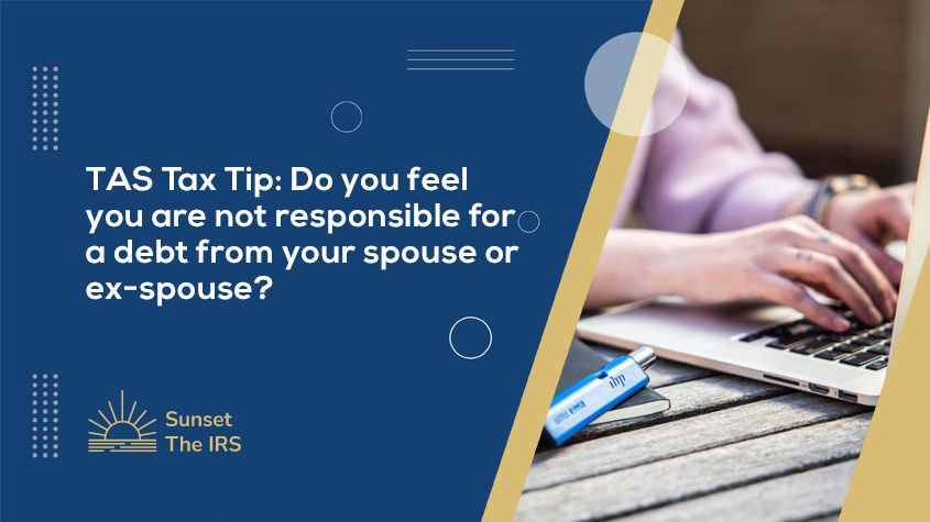 TAS Tax Tip: Do you feel you are not responsible for a debt from your spouse or ex-spouse?