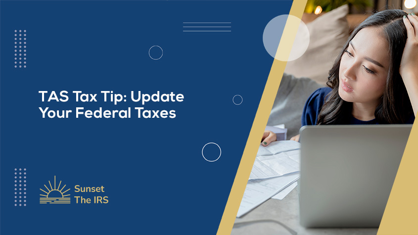 TAS Tax Tip: Update Your Federal Taxes